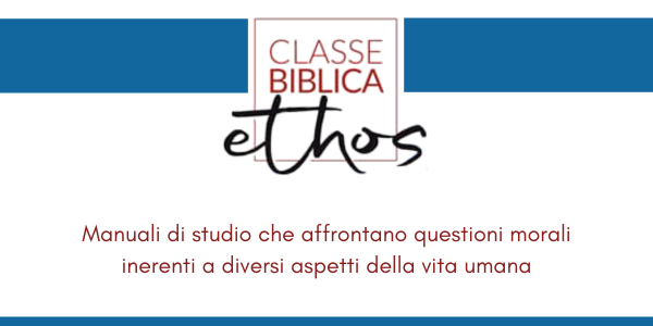 Collana di manuali Classe Biblica Ethos per lo studio dell'etica inerente a diversi aspetti della vita