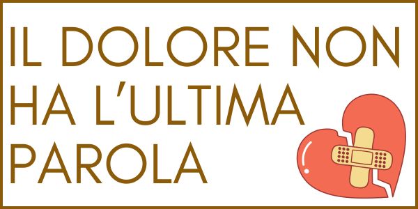 Il dolore non ha l'ultima parola