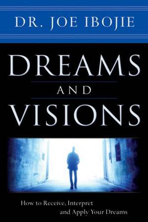 Dreams and visions (Volume 1) - How to receive, interpret and apply your dreams
