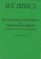 Da vescovo cattolico a vescovo di Cristo - La vicenda di Pier Paolo Vergerio Lux Biblica - n° 15