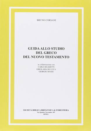 Guida allo studio del Greco del Nuovo Testamento - In collaborazione con Carlo Buzzetti, Girolamo de Luca, Giorgio Massi (Copertina rigida)