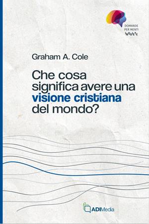 Che cosa significa avere una visione cristiana del mondo