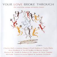 Your Love Broke Through - The Worship Songs of Keith Green