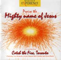 Praise the Mighty Name of Jesus-Catch the Fire Vol 8 - Toronto Airport