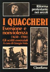 I Quaccheri - Eversione e nonviolenza (1650 - 1700) - Gli scritti essenziali a cura di Giorgio Vola