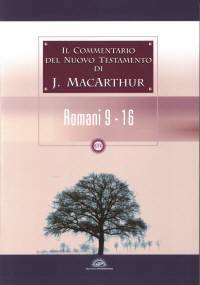 Il commentario del Nuovo Testamento di J. MacArthur: Romani 9 - 16