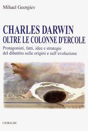 Charles Darwin oltre le colonne d'Ercole - Protagonisti, fatti, idee e strategie del dibattito sulle origini e sull'evoluzione (Brossura)