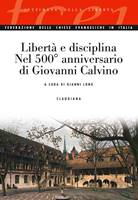 Libertà e disciplina nel 500° anniversario di Giovanni Calvino (Brossura)