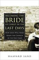 Becoming the bride of Christ in the last days - How Jesus will make the Church ready in the endtimes (Brossura)