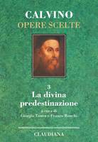 La divina predestinazione - Calvino Opere Scelte vol 3 (Copertina rigida)