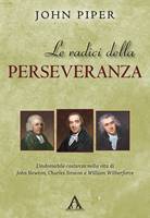 Le radici della perseveranza - L'indomabile costanza nella vita di John Newton, Charles Simeon e William Wilberforce (Brossura)