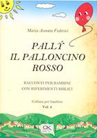 Pally il palloncino rosso - Racconti per bambini con riferimenti biblici Vol 2 (Spillato)
