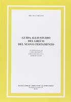 Guida allo studio del Greco del Nuovo Testamento - In collaborazione con Carlo Buzzetti, Girolamo de Luca, Giorgio Massi (Copertina rigida)