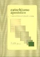 Catechismo apostolico - I contenuti dottrinali della fede cristiana. (Brossura)