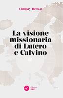 La visione missionaria di Lutero e Calvino (Brossura)