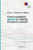 Come possiamo aiutare le vittime di traumi e abusi (Brossura)