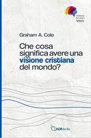 Che cosa significa avere una visione cristiana del mondo (Brossura)