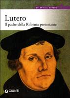 Lutero Il padre della Riforma Protestante