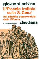 Il piccolo trattato sulla Santa Cena nel dibattito sacramentale della Riforma - A cura di Giorgio Tourn (Brossura)