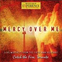 Mercy Over Me - Catch the Fire, Toronto