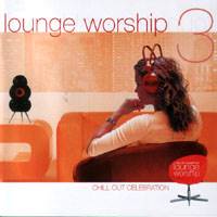 Lounge Worship Vol 3 - Chillout Celebration