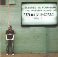 Blessed Be Your Name - The Worship Songs of Matt Redman Vol 1