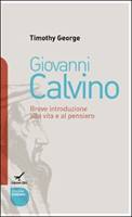 Giovanni Calvino - Breve introduzione alla vita e al pensiero (Brossura)