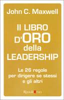 Il libro d'oro della leadership - Le 26 regole per dirigere se stesso e gli altri (Brossura)