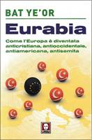 Eurabia - Come l'Europa è diventata anticristiana, antioccidentale, antiamericana, antisemita (Brossura)