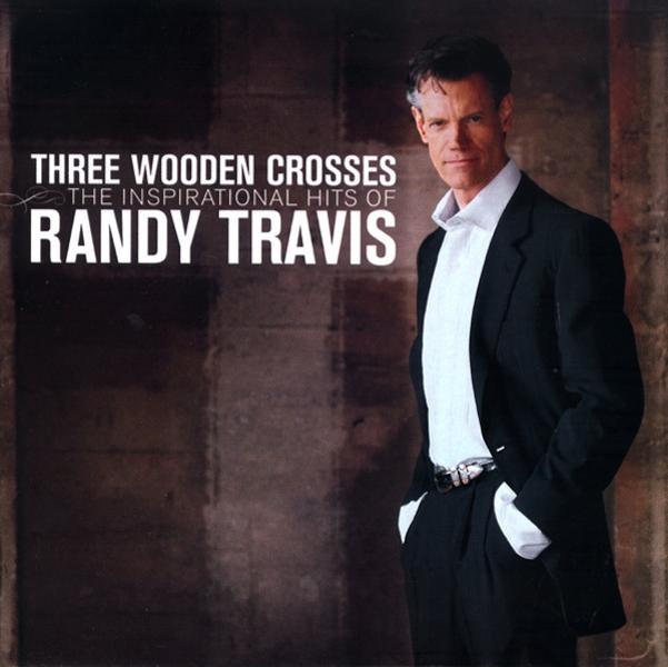 Three Wooden Crosses - The Inspiration Hits of Randy Travis