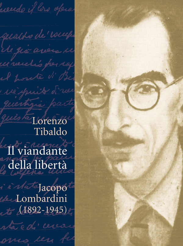 Il viandante della libertà - Jacopo Lombardini (1892 - 1945)