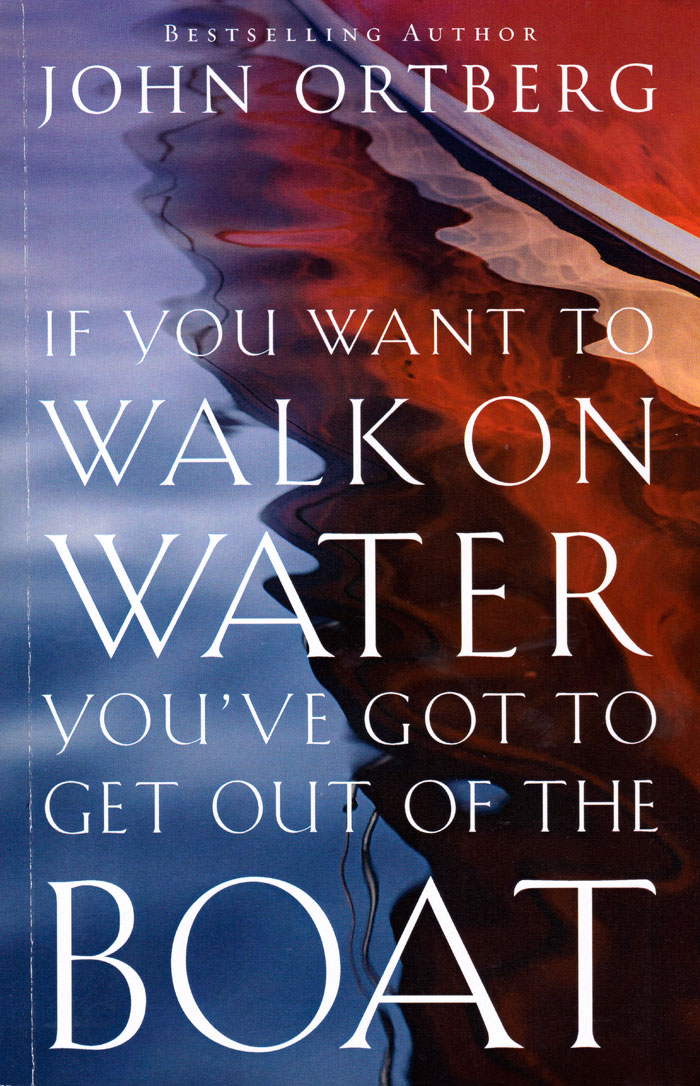 If you want to walk on water, you've got to get out of the boat