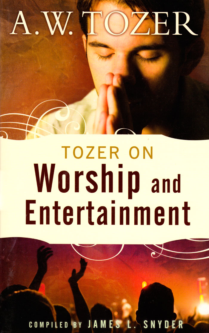 Tozer on worship and entertainment