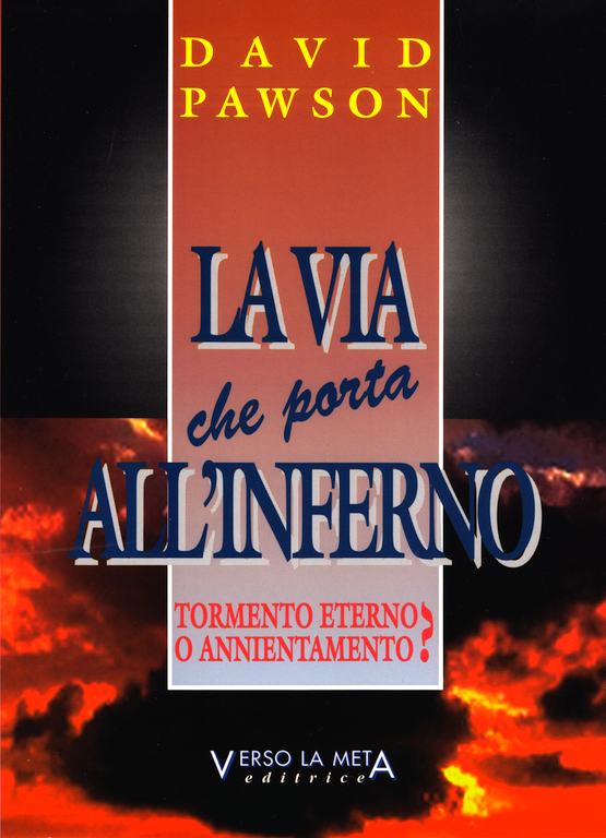 La via che porta all'inferno - Tormento eterno o annientamento?