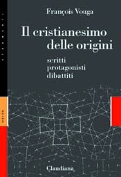 Il cristianesimo delle origini - scritti, protagonisti, dibattiti
