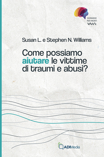 Come possiamo aiutare le vittime di traumi e abusi