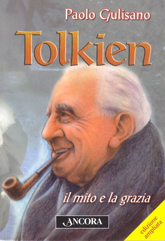 Tolkien - il mito e la grazia (Edizione ampliata)