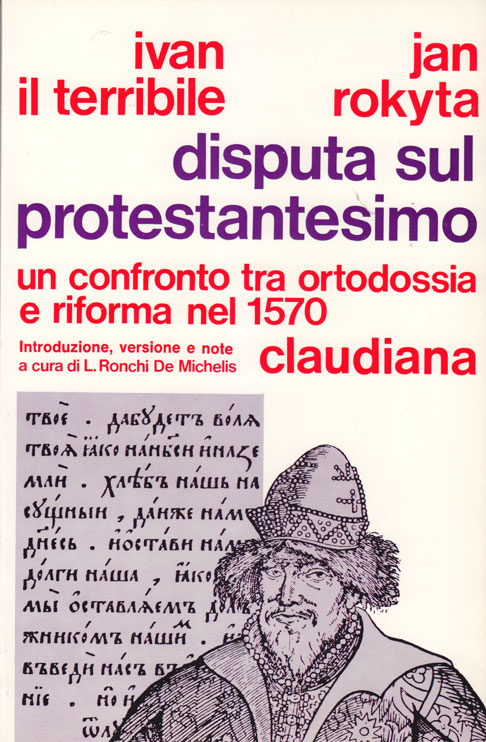 Disputa sul protestantesimo - Un confronto fra Ortodossia e Riforma nel 1570 - A cura di L. De Ronchi