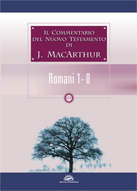 Il commentario del Nuovo Testamento di J. MacArthur: Romani 1 - 8