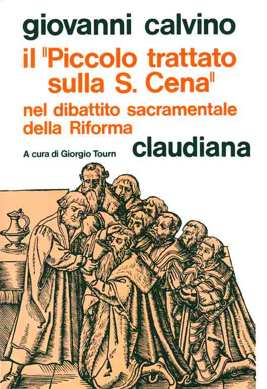 Il piccolo trattato sulla Santa Cena nel dibattito sacramentale della Riforma - A cura di Giorgio Tourn