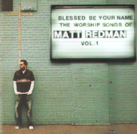 Blessed Be Your Name - The Worship Songs of Matt Redman Vol 1
