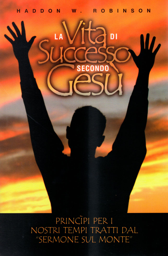 La vita di successo secondo Gesù - Principi per i nostri tempi tratti dal Sermone sul Monte
