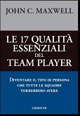 Le 17 qualità essenziali del team player - Diventare il tipo di persona che tutte le squadre vorrebbero avere