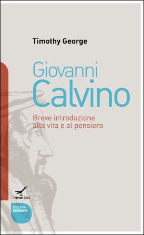 Giovanni Calvino - Breve introduzione alla vita e al pensiero