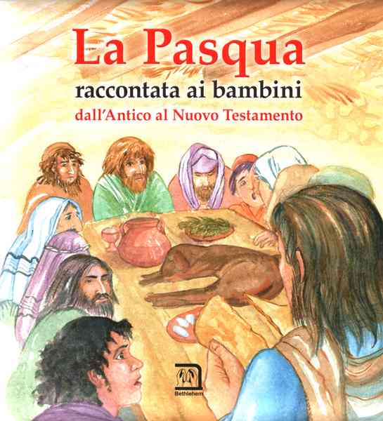 La Pasqua raccontata ai bambini - dall'Antico al Nuovo Testamento