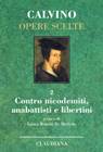 Contro nicodemiti, anabattisti e libertini - Calvino Opere Scelte vol 2